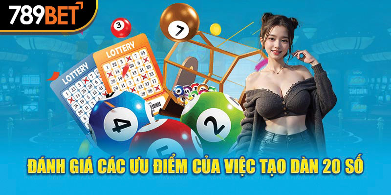 Đánh giá các ưu điểm của việc tạo dàn 20 số